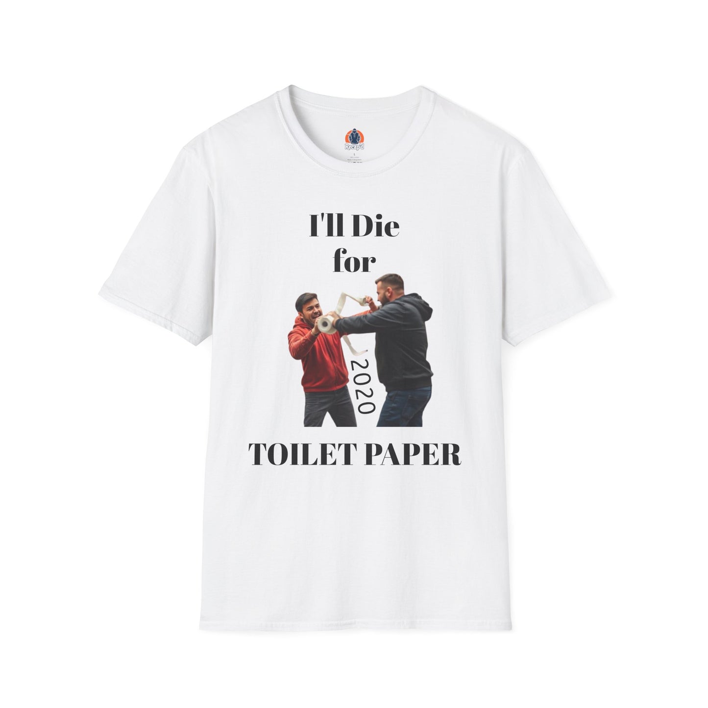Recap’d – I'll Die for Toilet Paper T-Shirt 2020